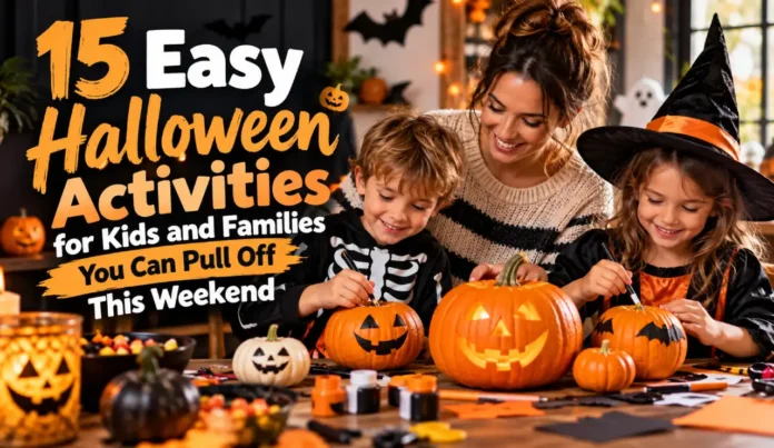 Easy Halloween Activities for Kids and Families Kids and family enjoying easy Halloween activities, decorating pumpkins and making festive crafts together at home.